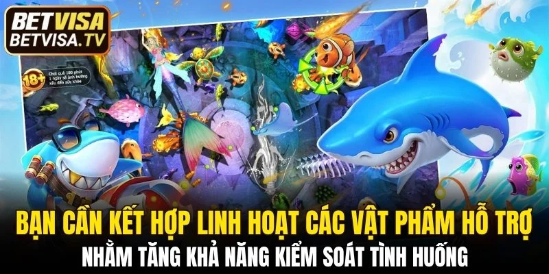 Bạn cần kết hợp linh hoạt các vật phẩm hỗ trợ