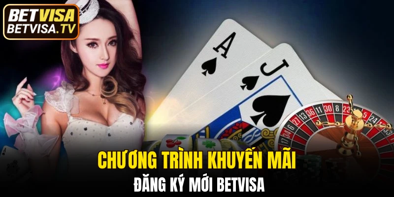 Chương trình khuyến mãi đăng ký mới BETVISA