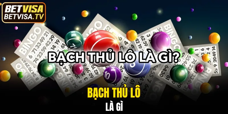 Khái niệm về bạch thủ lô là gì