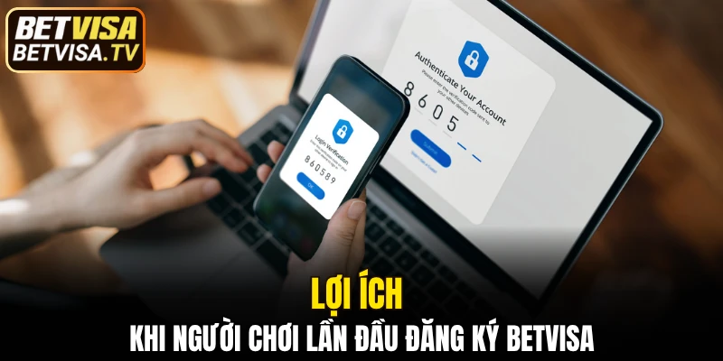 Lợi ích khi người chơi lần đầu đăng ký BETVISA