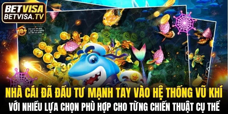 Nhà cái đã đầu tư mạnh tay vào hệ thống vũ khí