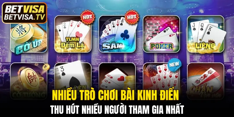 Nhiều trò chơi bài kinh điển thu hút nhiều người tham gia nhất