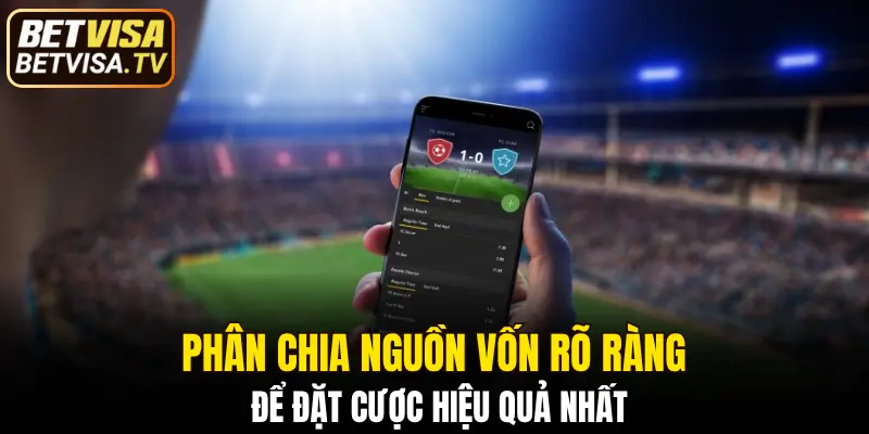 Phân chia nguồn vốn rõ ràng để đặt cược hiệu quả nhất