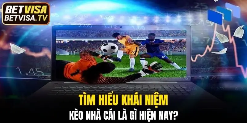 Tìm hiểu thông tin kèo cược trong bóng đá hiện nay